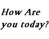 [t] How Are You Today?