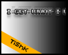 TishK: I get what I want