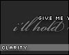C. Give me your hand