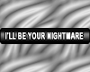 Product Image for I'll be your nightmare