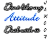 Don't like my attitude