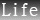 Life